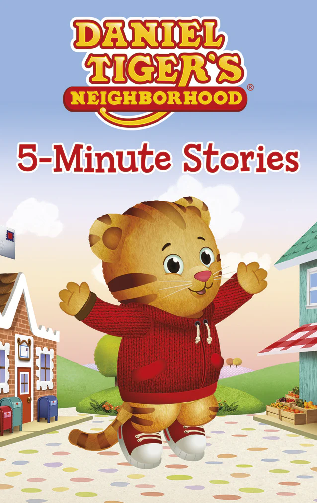 Daniel Tiger’s Neighborhood 5-Minute Stories 1 Daniel Tiger’s Neighborhood 5-Minute Stories