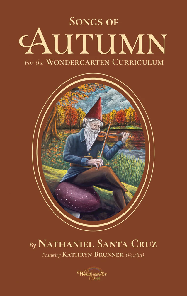 Songs of Autumn: for the Wondergarten Curriculum 1 Songs of Autumn: for the Wondergarten Curriculum