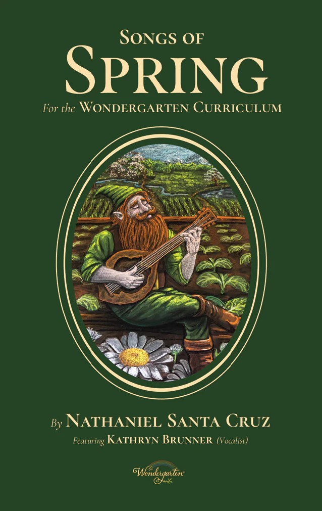 Songs of Spring: for the Wondergarten Curriculum 1 Songs of Spring: for the Wondergarten Curriculum