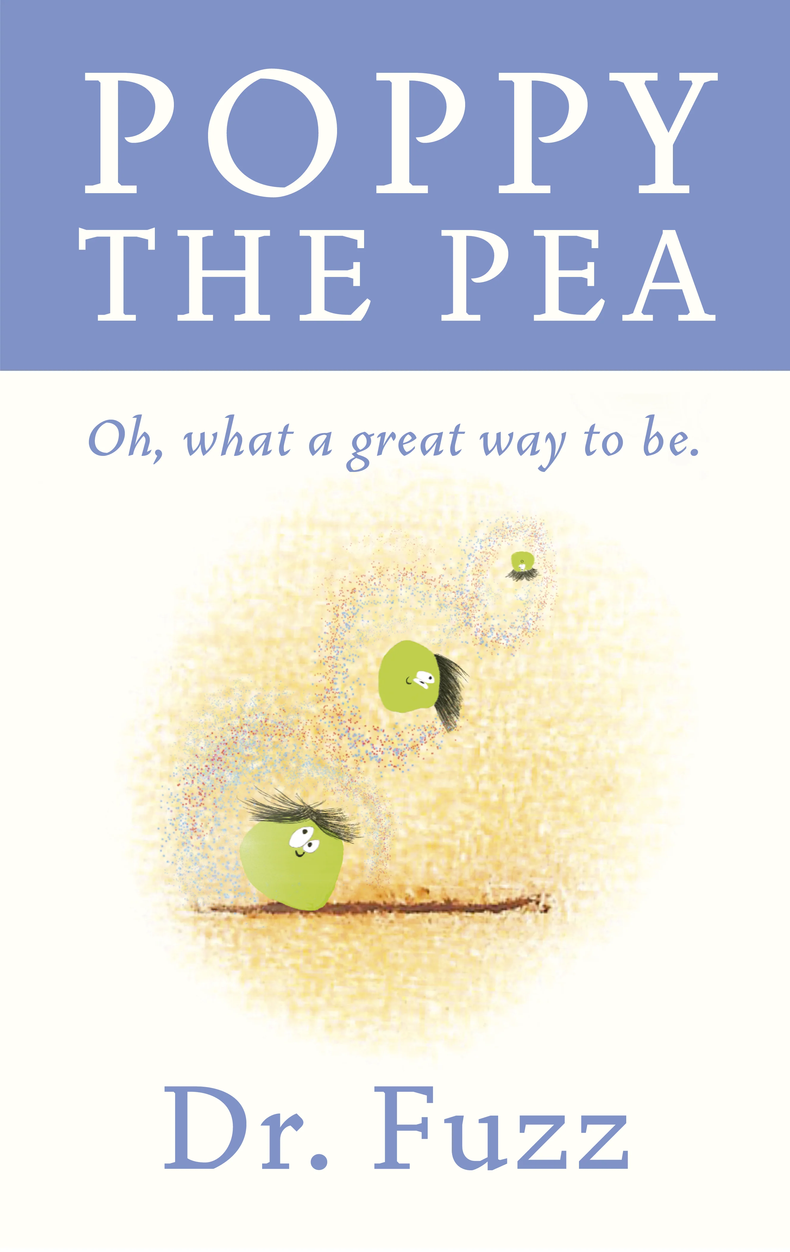 Poppy the Pea - Oh, what a great way to be 1 Poppy the Pea - Oh, what a great way to be